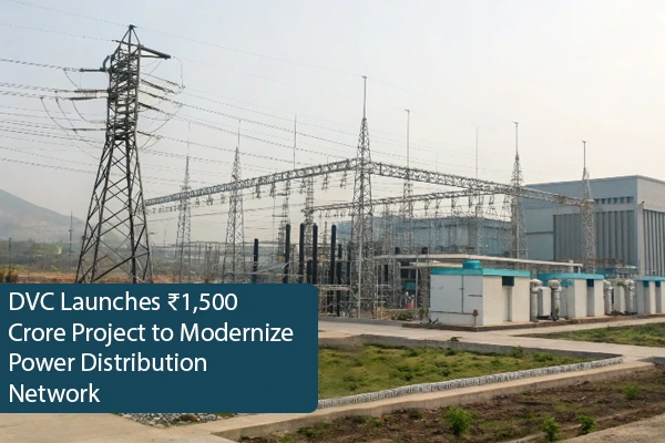 DVC Launches ₹1,500 Crore Project to Modernize Power Distribution Network
